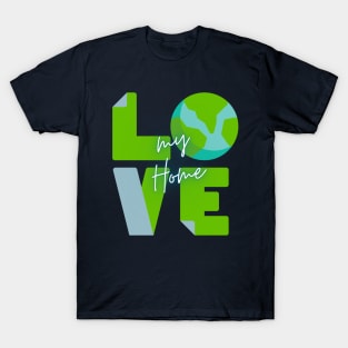 Earth Day Love my Home T-Shirt